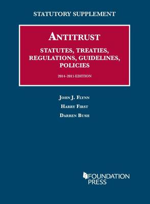 Antitrust Statutes, Treaties, Regulations, Guidelines, Policies, 2014-2015 - Flynn, John J., and First, Harry, and Bush, Darren