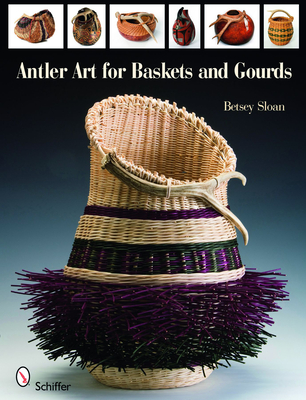 Antler Art for Baskets and Gourds - Sloan, Betsey