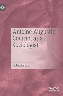 Antoine-Augustin Cournot as a Sociologist - Leroux, Robert