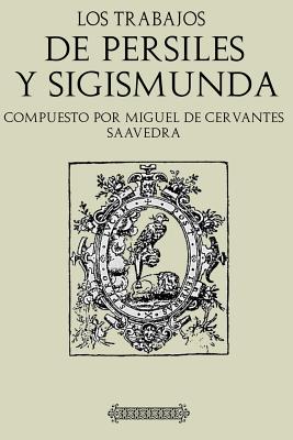 Antologia Cervantes: Los Trabajos de Persiles y Sigismunda (Con Notas) - De Cervantes Saavedra, Miguel