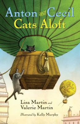 Anton and Cecil, Book 3: Cats Aloft - Martin, Lisa, and Martin, Valerie