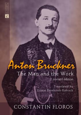 Anton Bruckner: The Man and the Work. 2. revised edition - Floros, Constantin