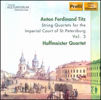 Anton Ferdinand Titz: String Quartets for the Imperial Court of St. Petersburg - Hoffmeister Quartet