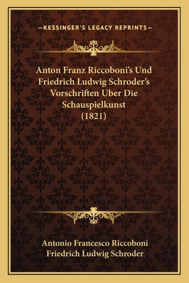 Anton Franz Riccoboni's Und Friedrich Ludwig Schroder's Vorschriften Uber Die Schauspielkunst (1821) - Riccoboni, Antonio Francesco, and Schroder, Friedrich Ludwig