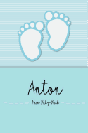 Anton - Mein Baby-Buch: Personalisiertes Baby Buch Fr Anton, ALS Elternbuch Oder Tagebuch, Fr Text, Bilder, Zeichnungen, Photos, ...