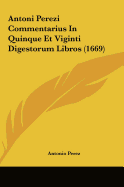 Antoni Perezi Commentarius in Quinque Et Viginti Digestorum Libros (1669)