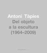 Antoni Tapies: From Object to Sculpture 1964-2002