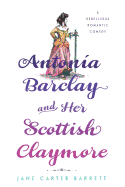 Antonia Barclay and Her Scottish Claymore: A Rebellious Romantic Comedy