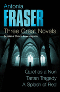 Antonia Fraser: Three Great Novels: Quiet As A Nun, Tartan Tragedy, A Splash Of Red - Fraser, Antonia