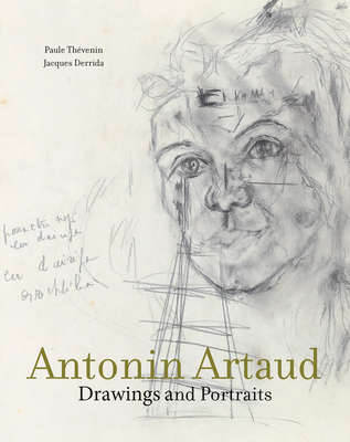 Antonin Artaud: Drawings and Portraits - Thevenin, Paule, and Derrida, Jacques, and Caws, Mary Ann (Translated by)