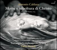 Antonio Caldara: Morte e sepoltura di Christo - Anicio Zorzi Giustiniani (tenor); Fabio Biondi (violin); Maria Grazia Schiavo (soprano); Martina Belli (alto);...