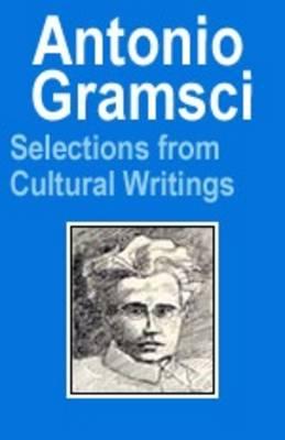 Antonio Gramsci: Selections from Cultural Writings - Forgacs, David (Editor), and Nowell-Smith, Geoffrey (Editor)