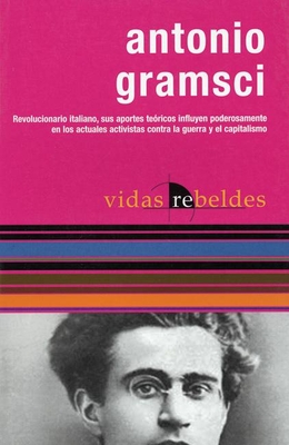 Antonio Gramsci: Vidas Rebeldes (Rebel Lives) - Kohan, Nestor (Editor), and Gramsci, Antonio