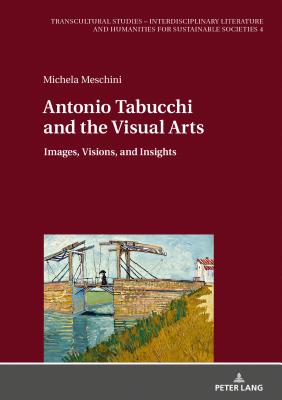 Antonio Tabucchi and the Visual Arts: Images, Visions, and Insights - Reichardt, Dagmar, and Meschini, Michela