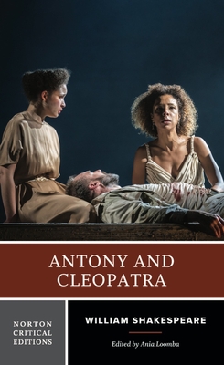 Antony and Cleopatra: A Norton Critical Edition - Shakespeare, William, and Loomba, Ania (Editor)