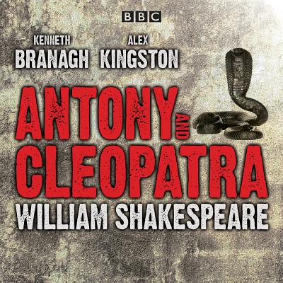 Antony and Cleopatra: Drama - Shakespeare, William, and Kingston, Alex (Read by), and Cast, Full (Read by)