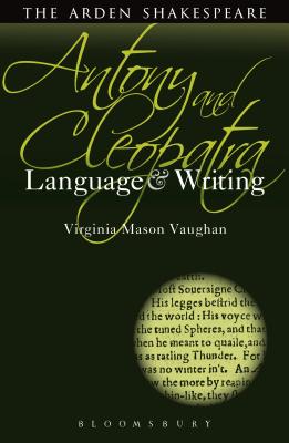 Antony and Cleopatra: Language and Writing - Vaughan, Virginia Mason, and Callaghan, Dympna (Editor)