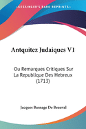 Antquitez Judaiques V1: Ou Remarques Critiques Sur La Republique Des Hebreux (1713)