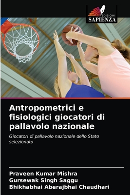 Antropometrici e fisiologici giocatori di pallavolo nazionale - Mishra, Praveen Kumar, and Singh Saggu, Gursewak, and Chaudhari, Bhikhabhai Aberajbhai