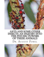 Ants And Some Other Insects: An Inquiry Into The Psychic Powers of These Animals