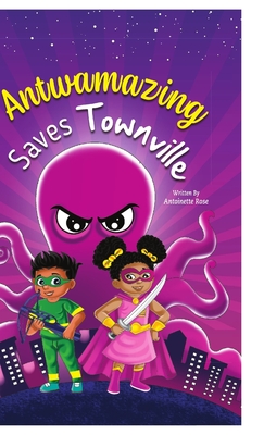 Antwamazing Saves Townville: Antwamazing Salva Townville - Rose, Antoinette, and Hill, Nicole (Editor)
