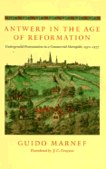 Antwerp in the Age of Reformation: Underground Protestantism in a Commercial Metropolis, 1550-1577