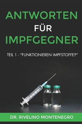 Antworten f?r Impfgegner: Teil 1 - "Funktionieren Impfstoffe?" - Montenegro, Rivelino