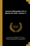 Anuario Hidrografco De La Marina De Chile, Volume 2...