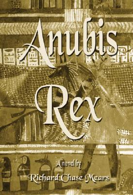 Anubis Rex - Mears, Richard Chase