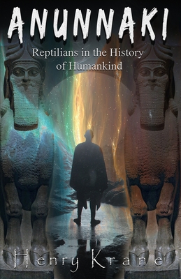 Anunnaki: Reptilians in the History of Humankind - Krane, Henry
