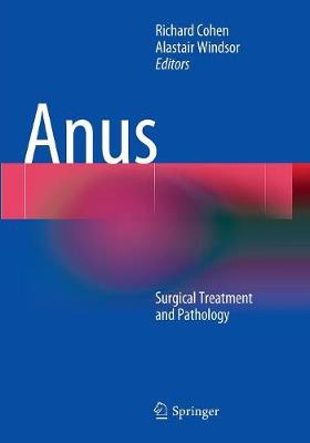 Anus: Surgical Treatment and Pathology - Cohen, Richard (Editor), and Windsor, Alastair (Editor)