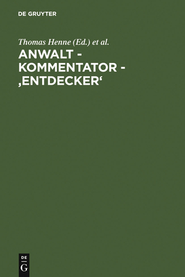 Anwalt - Kommentator - 'Entdecker': Festschrift Fr Hermann Staub Zum 150. Geburtstag Am 21. Mrz 2006 - Henne, Thomas (Editor), and Schrder, Rainer (Editor), and Thiessen, Jan (Editor)