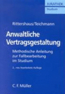 Anwaltliche Vertragsgestaltung. : Methodische Anleitung Zur Fallbearbeitung Im Studium