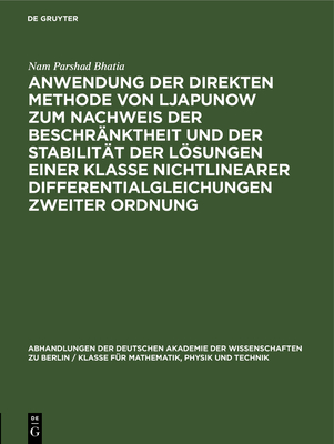 Anwendung Der Direkten Methode Von Ljapunow Zum Nachweis Der Beschrnktheit Und Der Stabilitt Der Lsungen Einer Klasse Nichtlinearer Differentialgleichungen Zweiter Ordnung - Bhatia, Nam Parshad