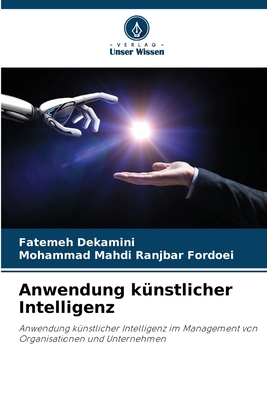 Anwendung k?nstlicher Intelligenz - Dekamini, Fatemeh, and Ranjbar Fordoei, Mohammad Mahdi