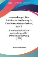 Anwendungen Der Infinitesimalrechnung In Den Naturwissenschaften, Part 3: Bauwissenschaftliche Anwendungen Der Differentialrechnung (1898)