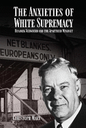 Anxieties of White Supremacy: Hendrik Verwoerd and the Apartheid Mindset