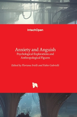 Anxiety and Anguish - Psychological Explorations and Anthropological Figures: Psychological Explorations and Anthropological Figures - Irtelli, Floriana (Editor), and Gabrielli, Fabio (Editor)