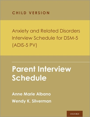 Anxiety and Related Disorders Interview Schedule for Dsm-5, Child and Parent Version: Parent Interview Schedule - 5 Copy Set - Albano, Anne Marie, and Silverman, Wendy K