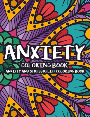 Anxiety Coloring Book Anxiety And Stress Relief Coloring Book: Stress ...