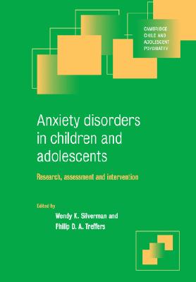 Anxiety Disorders in Children and Adolescents: Research, Assessment and Intervention - Silverman, Wendy K. (Editor), and Treffers, Philip D. A. (Editor)