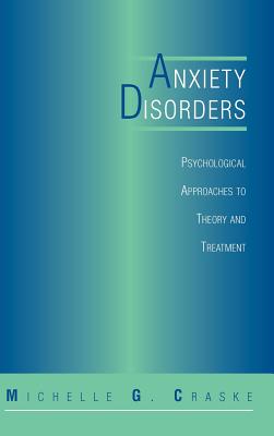 Anxiety Disorders: Psychological Approaches to Theory and Treatment - Craske, Michelle G, Ph.D.
