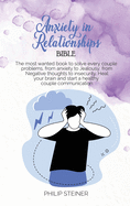 Anxiety in Relationships Bible: The most wanted book to solve every couple problems, from anxiety to Jealousy, from Negative thoughts to insecurity. Heal your brain and start a healthy couple communication