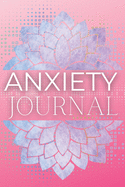 Anxiety Journal: Wonderful Anxiety Journal / Anti Anxiety Notebook For Men And Women. Ideal Anxiety Journal For Women And Anxiety Book For All. Get This Self Help Journal And Create Your Own Calm. Write In The Mood Tracker Journal / The Anxiety Journal...