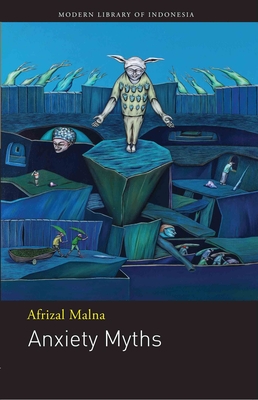 Anxiety Myths: Poetry - Malna, Afrizal, and Fuller, Andy (Translated by)
