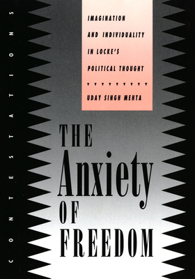 Anxiety of Freedom: Imagination and Individuality in Locke's Political Thought - Mehta, Uday Singh