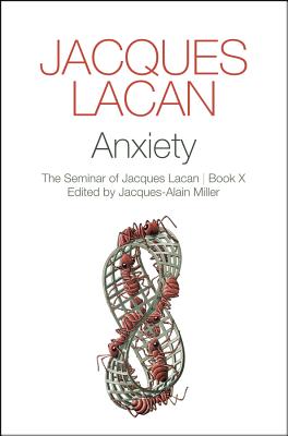 Anxiety: The Seminar of Jacques Lacan - Lacan, Jacques, and Miller, Jacques-Alain (Editor)