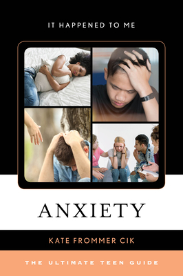 Anxiety: The Ultimate Teen Guide - Frommer Cik, Kate
