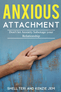 Anxious Attachment: Don't let Anxiety Sabotage your Relationship
