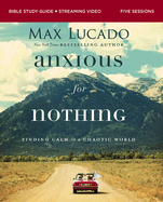 Anxious for Nothing Bible Study Guide Plus Streaming Video: Finding Calm in a Chaotic World